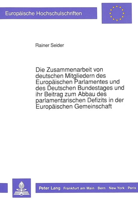 Book cover of: Die Zusammenarbeit von deutschen Mitgliedern des Europaeischen Parlamentes und des Deutschen Bundestages und ihr Beitrag zum Abbau des parlamentarischen Defizits in der Europaeischen Gemeinschaft