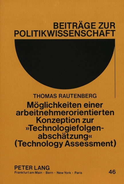 Book cover of: Moeglichkeiten einer arbeitnehmerorientierten Konzeption zur «Technologiefolgenabschaetzung» (Technology Assessment). By: Thomas Rautenberg
