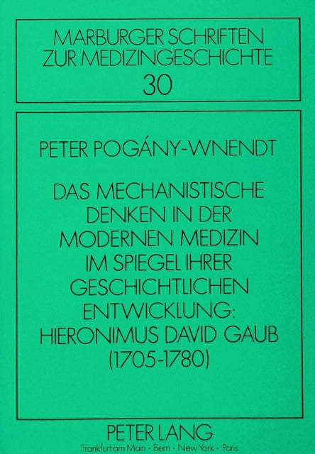 Book cover of: Das mechanistische Denken in der modernen Medizin im Spiegel ihrer geschichtlichen Entwicklung: Hieronimus David Gaub (1705-1780)