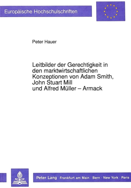 Book cover of: Leitbilder der Gerechtigkeit in den marktwirtschaftlichen Konzeptionen von Adam Smith, John Stuart Mill und Alfred Mueller-Armack
