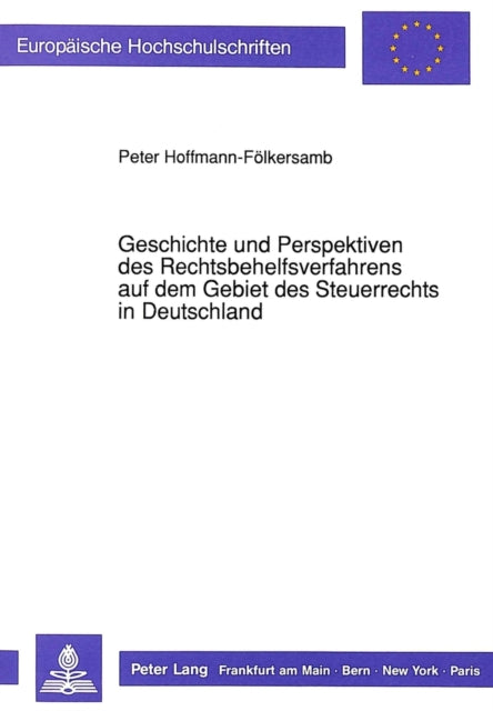 Book cover of: Geschichte und Perspektiven des Rechtsbehelfsverfahrens auf dem Gebiet des Steuerrechts in Deutschland