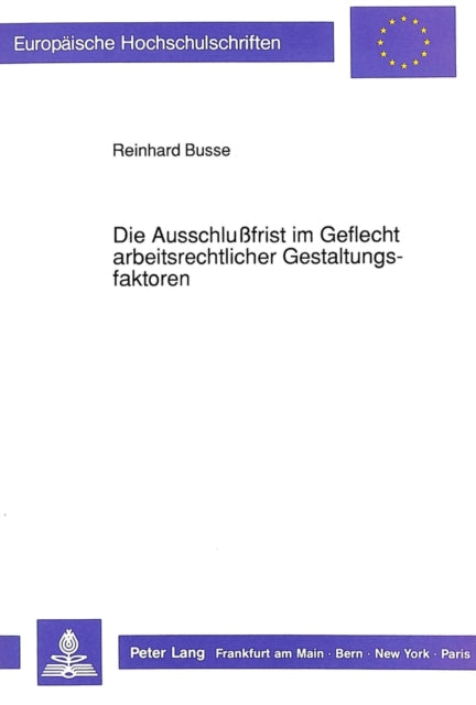 Book cover of: Die Ausschlufrist im Geflecht arbeitsrechtlicher Gestaltungsfaktoren