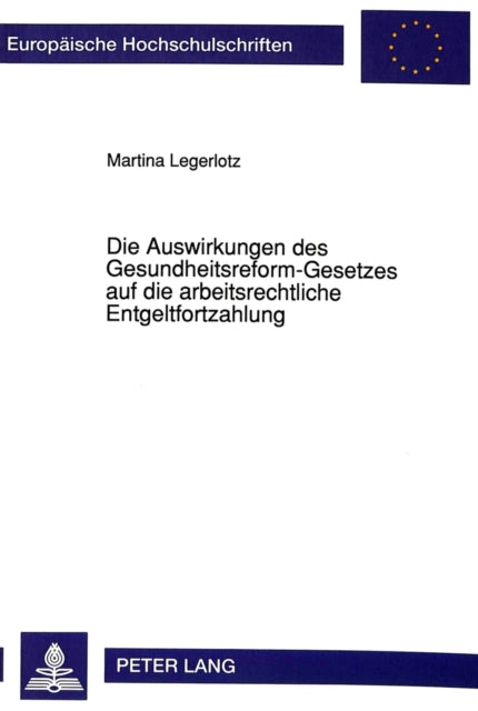 Book cover of: Die Auswirkungen des Gesundheitsreform-Gesetzes auf die arbeitsrechtliche Entgeltfortzahlung