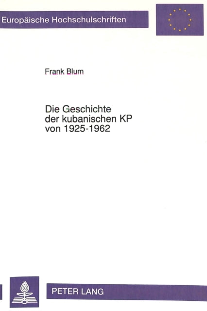 Book cover of: Die Geschichte der kubanischen KP von 1925-1962