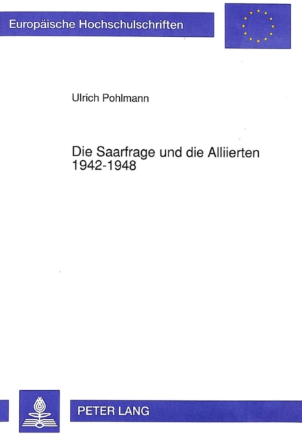 Book cover of: Die Saarfrage und die Alliierten 1942-1948
