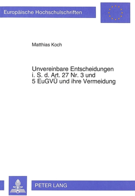 Book cover of: Unvereinbare Entscheidungen i.S.d. Art. 27 Nr. 3- und 5 EuGVUe und ihre Vermeidung