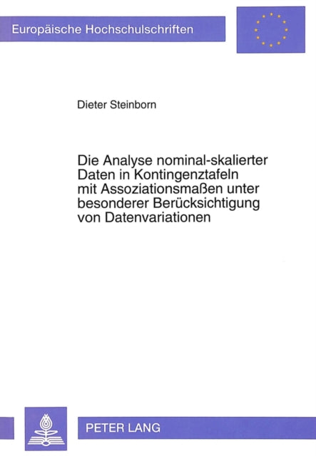 Book cover of: Die Analyse nominal-skalierter Daten in Kontingenztafeln mit Assoziationsmaen unter besonderer Beruecksichtigung von Datenvariationen
