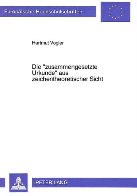 Book cover of: Die «zusammengesetzte Urkunde» aus zeichentheoretischer Sicht