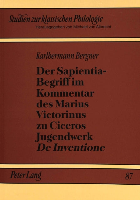 Book cover of: Der Sapientia-Begriff im Kommentar des Marius Victorinus zu Ciceros Jugendwerk «De Inventione»