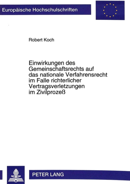Book cover of: Einwirkungen des Gemeinschaftsrechts auf das nationale Verfahrensrecht im Falle richterlicher Vertragsverletzungen im Zivilproze