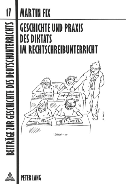 Book cover of: Geschichte und Praxis des Diktats im Rechtschreibunterricht