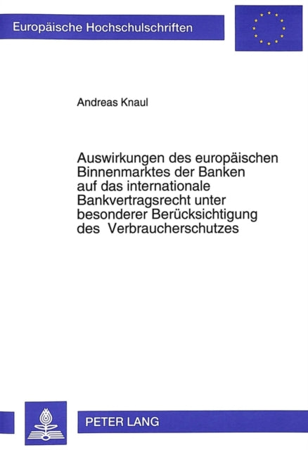 Book cover of: Auswirkungen des europaeischen Binnenmarktes der Banken auf das internationale Bankvertragsrecht unter besonderer Beruecksichtigung des Verbraucherschutzes