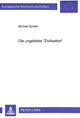 Book cover of: Die ungeliebte «Zivilisation»