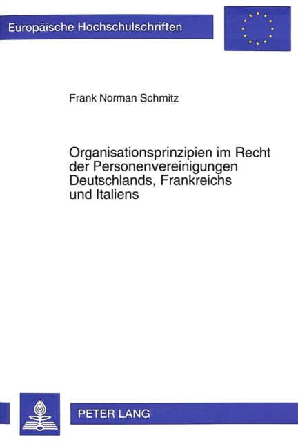 Book cover of: Organisationsprinzipien im Recht der Personenvereinigungen Deutschlands, Frankreichs und Italiens