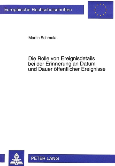 Book cover of: Die Rolle von Ereignisdetails bei der Erinnerung an Datum und Dauer oeffentlicher Ereignisse