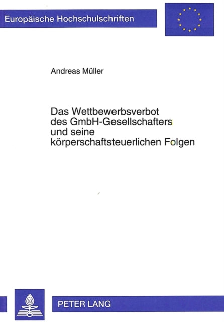Book cover of: Das Wettbewerbsverbot des GmbH-Gesellschafters und seine koerperschaftsteuerlichen Folgen. By: Andreas Muller