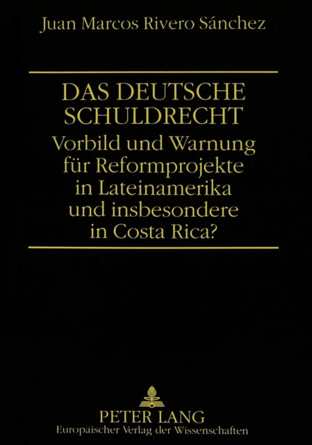 Book cover of: Das deutsche Schuldrecht. Vorbild oder Warnung fuer Reformprojekte in Lateinamerika und insbesondere in Costa Rica?