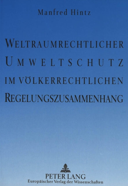 Book cover of: Weltraumrechtlicher Umweltschutz im voelkerrechtlichen Regelungszusammenhang