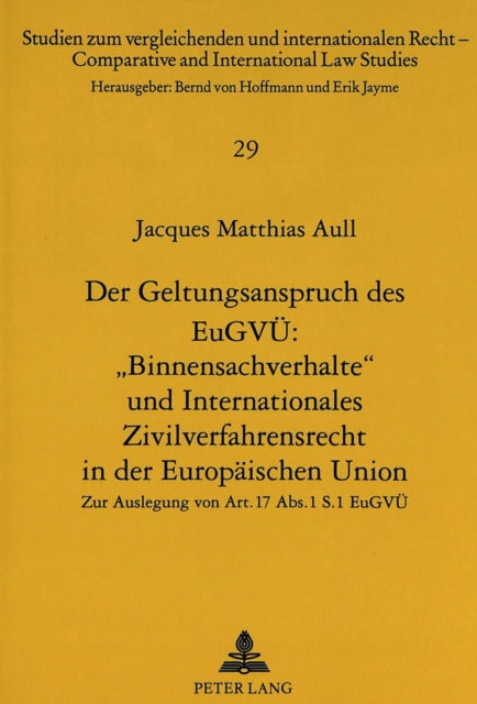 Book cover of: Der Geltungsanspruch des EuGVUe: «Binnensachverhalte» und Internationales Zivilverfahrensrecht in der Europaeischen Union