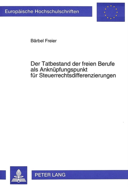 Book cover of: Der Tatbestand der freien Berufe als Anknuepfungspunkt fuer Steuerrechtsdifferenzierungen