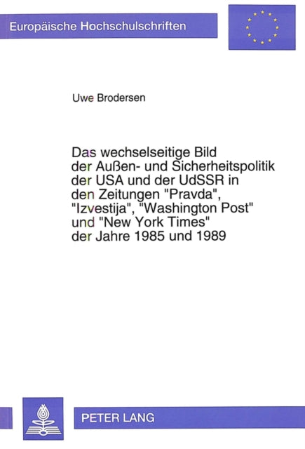 Book cover of: Das wechselseitige Bild der Auen- und Sicherheitspolitik der USA und der UdSSR in den Zeitungen «Pravda», «Izvestija», «Washington Post» und «New York Times» der Jahre 1985 und 1989