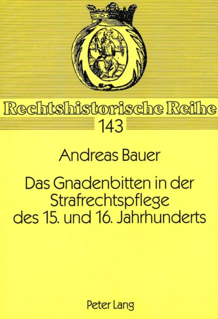 Book cover of: Das Gnadenbitten in der Strafrechtspflege des 15. und 16. Jahrhunderts