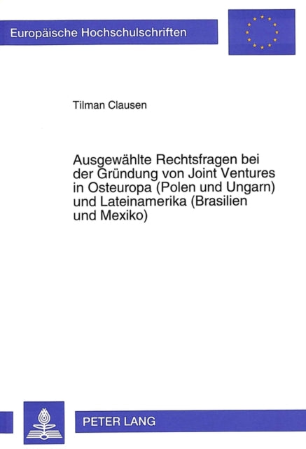 Book cover of: Ausgewaehlte Rechtsfragen bei der Gruendung von Joint Ventures in Osteuropa (Polen und Ungarn) und Lateinamerika (Brasilien und Mexiko)