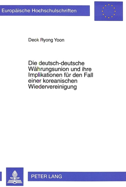 Book cover of: Die deutsch-deutsche Waehrungsunion und ihre Implikationen fuer den Fall einer koreanischen Wiedervereinigung