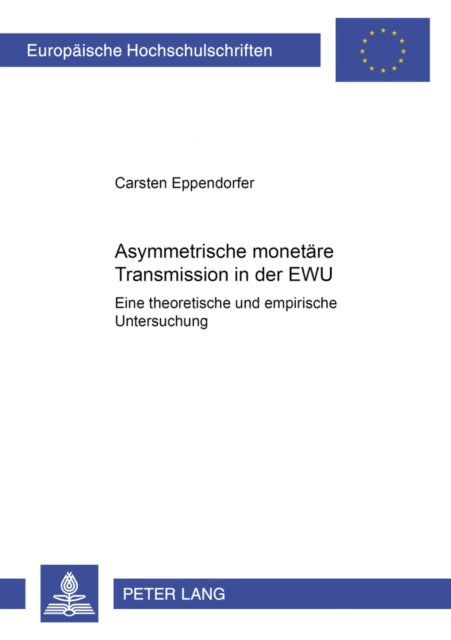 Book cover of: Asymmetrische Monetaere Transmission in Der Ewu. By: Carsten Eppendorfer