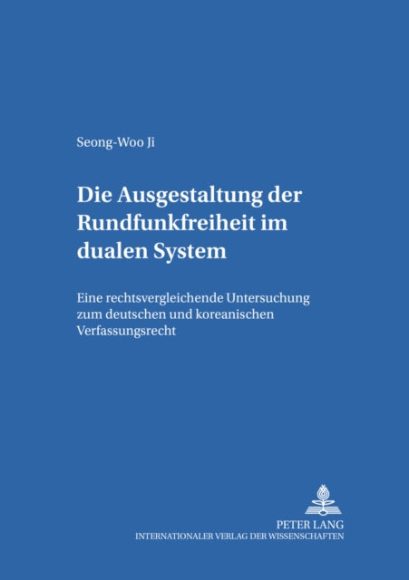 Book cover of: Die Ausgestaltung Der Rundfunkfreiheit Im Dualen System. By: Seong-Woo Ji