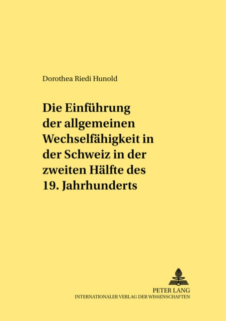 Book cover of: Einfuehrung Der Allgemeinen Wechselfaehigkeit in Der Schweiz in Der Zweiten Haelfte Des 19. Jahrhunderts. By: Dorothea Riedi Hunold