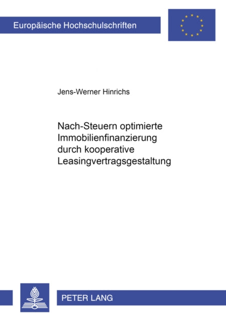 Book cover of: Nach-Steuern Optimierte Immobilienfinanzierung Durch Kooperative Leasingvertragsgestaltung. By: Jens-Werner Hinrichs