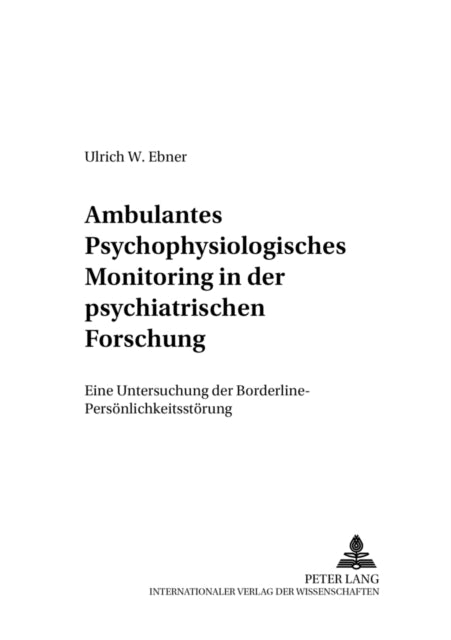 Book cover of: Ambulantes Psychophysiologisches Monitoring in Der Psychiatrischen Forschung. By: Ulrich W. Ebner