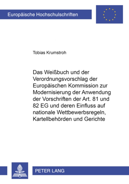 Book cover of: Weißbuch Und Der Verordnungsvorschlag Der Europaeischen Kommission Zur Modernisierung Der Anwendung Der Vorschriften Der Art. 81 Und 82 Eg Und Deren Einfluss Auf Nationale Wettbewerbsregeln, Kartellbehoerden Und Gerichte. By: Tobias Krumstroh