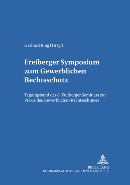 Book cover of: Freiberger Symposium Zum Gewerblichen Rechtsschutz. By: Gerhard Ring