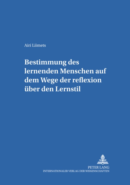 Book cover of: Bestimmung Des Lernenden Menschen Auf Dem Wege Der Reflexion Ueber Den Lernstil. By: Airi Liimets