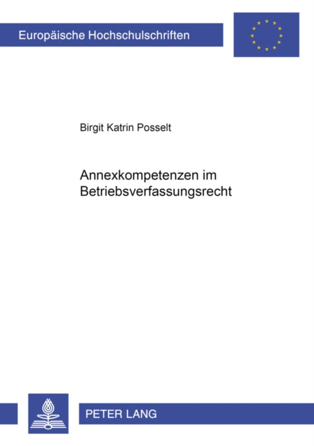 Book cover of: Annexkompetenzen Im Betriebsverfassungsrecht. By: Birgit Katrin Posselt