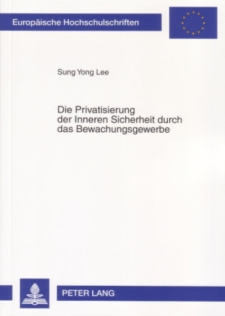 Book cover of: Privatisierung Der Inneren Sicherheit Durch Das Bewachungsgewerbe. By: Sung Yong Lee