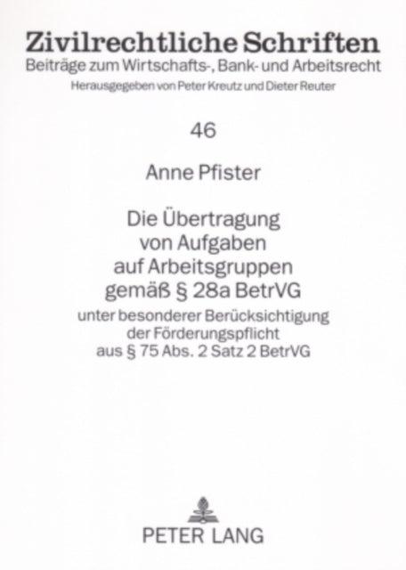 Book cover of: Die Uebertragung Von Aufgaben Auf Arbeitsgruppen Gemaeß § 28a Betrvg. By: Anne Pfister
