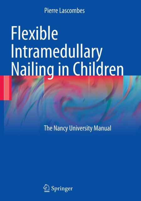 Book cover of: Flexible Intramedullary Nailing in Children. By: P. Lascombes