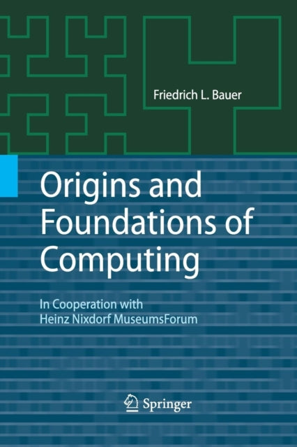 Book cover of: Origins and Foundations of Computing. By: Friedrich L. Bauer