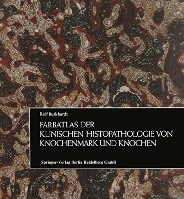 Book cover of: Farbatlas der klinischen Histopathologie von Knochenmark und Knochen. By: Rolf Burkhardt