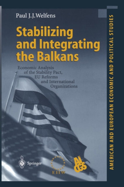 Book cover of: Stabilizing and Integrating the Balkans. By: Paul J.J. Welfens