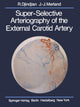 Book cover of: Super-Selective Arteriography of the External Carotid Artery. By: Rene Djindjian
