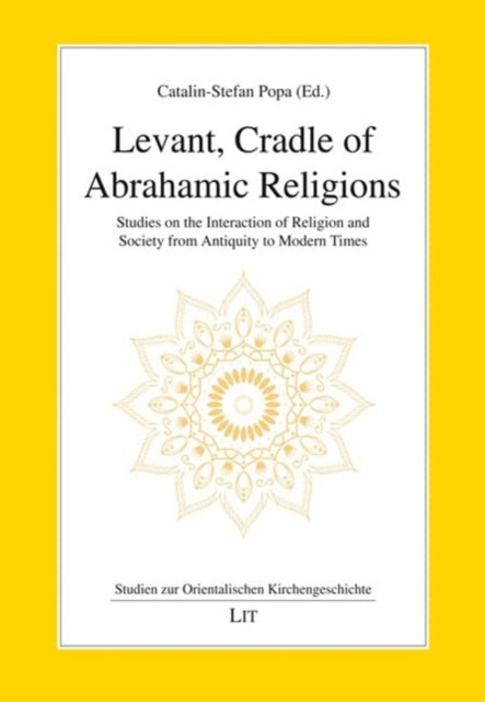 Book cover of: Levant, Cradle of Abrahamic Religions. By: Catalin-Stefan Popa