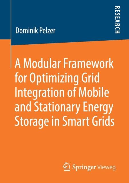 Book cover of: Modular Framework for Optimizing Grid Integration of Mobile and Stationary Energy Storage in Smart Grids. By: Dominik Pelzer