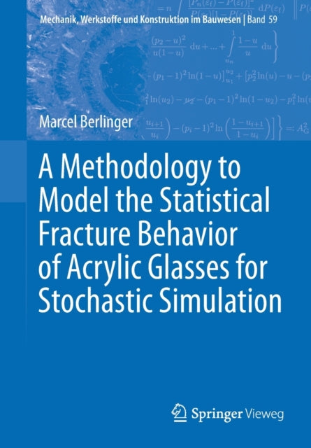 Book cover of: Methodology to Model the Statistical Fracture Behavior of Acrylic Glasses for Stochastic Simulation. By: Marcel Berlinger