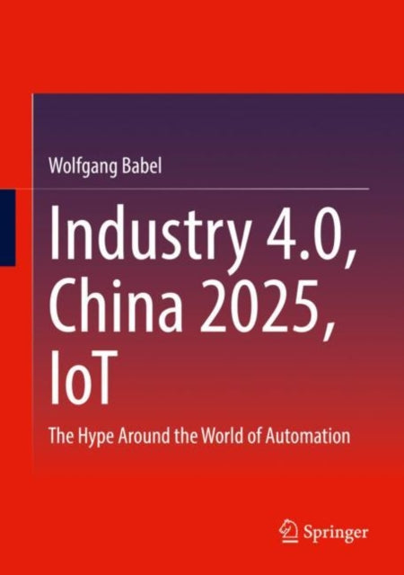Book cover of: Industry 4.0, China 2025, IoT. By: Wolfgang Babel