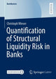 Book cover of: Quantification of Structural Liquidity Risk in Banks. By: Christoph Wieser
