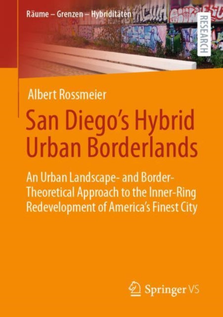 Book cover of: San Diego's Hybrid Urban Borderlands. By: Albert Rossmeier